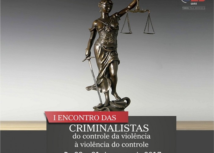 OAB, ESA e UFG realizam I Encontro das Criminalistas do Controle da Violência a Violência do Combate
