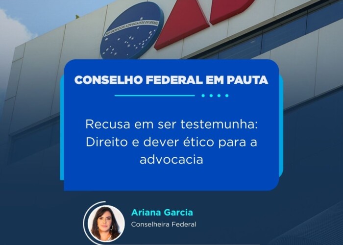 Conselho Federal: Recusa em ser testemunha – Direito e dever ético para a advocacia