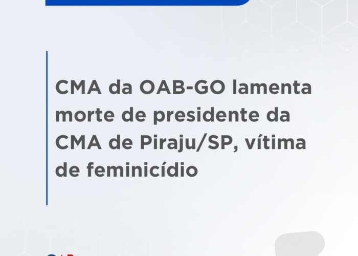 CMA da OAB-GO lamenta morte de presidente da CMA de Piraju/SP, vítima de feminicídio